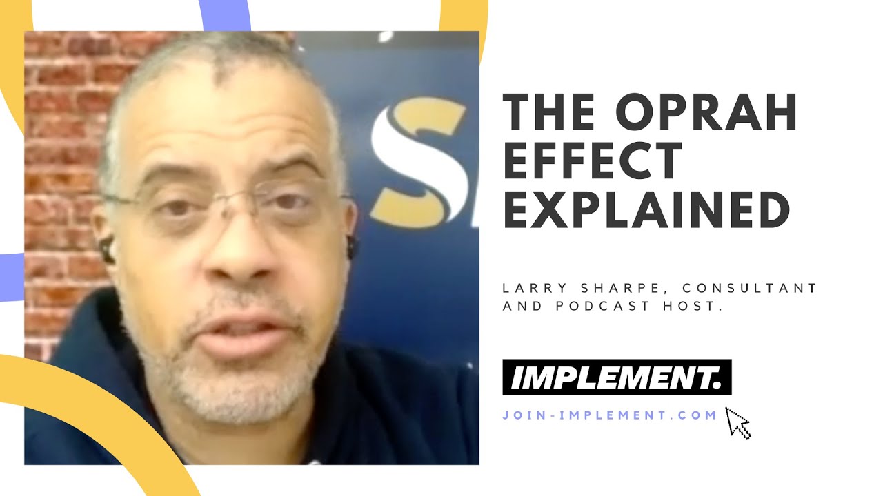 The Oprah Effect Explained By Larry Sharpe On The Implement Podcast