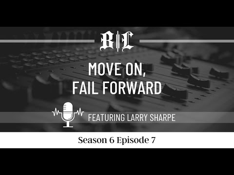 BlackLetter Podcast: Move On, Fail Forward With Larry Sharpe