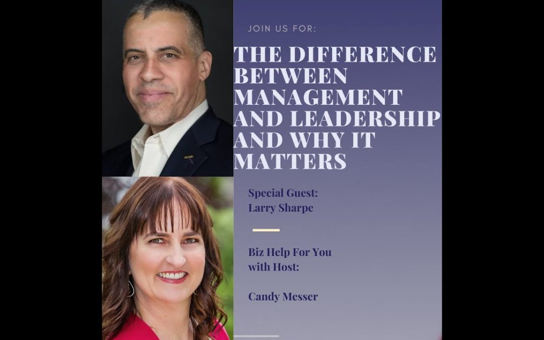 The Difference Between Management and Leadership, and Why it Matters – Larry Sharpe, Candy Messer